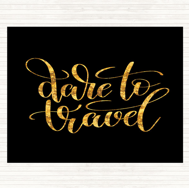 Black Gold Dare To Travel Quote Dinner Table Placemat