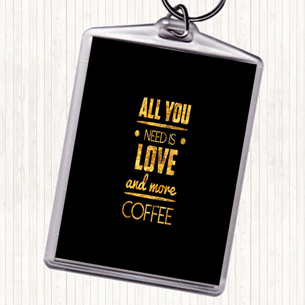 Black Gold All You Need Is Love And More Coffee Quote Bag Tag Keychain Keyring