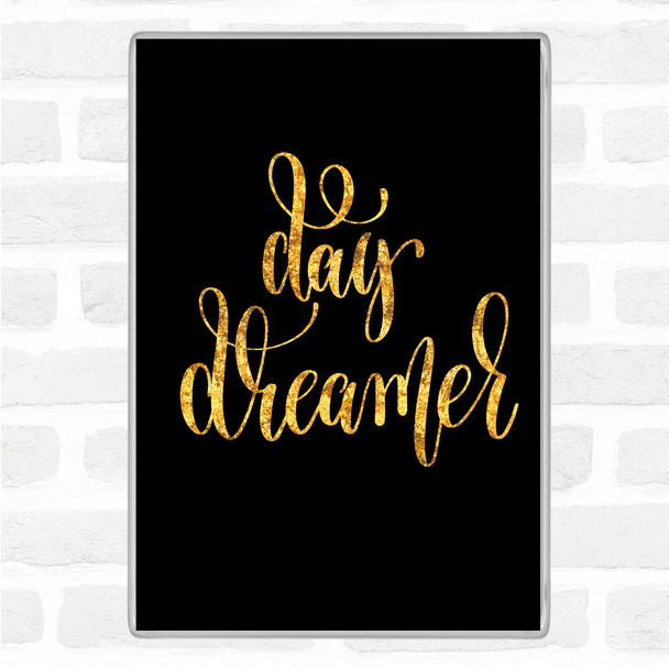 Black Gold Day Dreamer Quote Jumbo Fridge Magnet