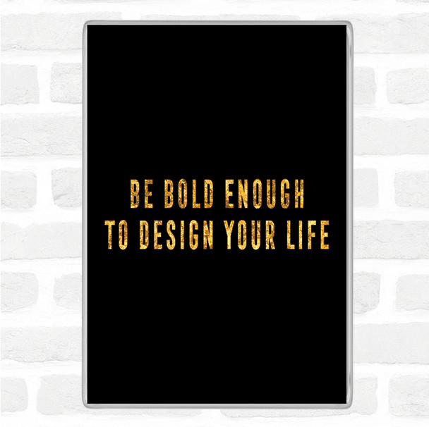 Black Gold Design Your Life Quote Jumbo Fridge Magnet