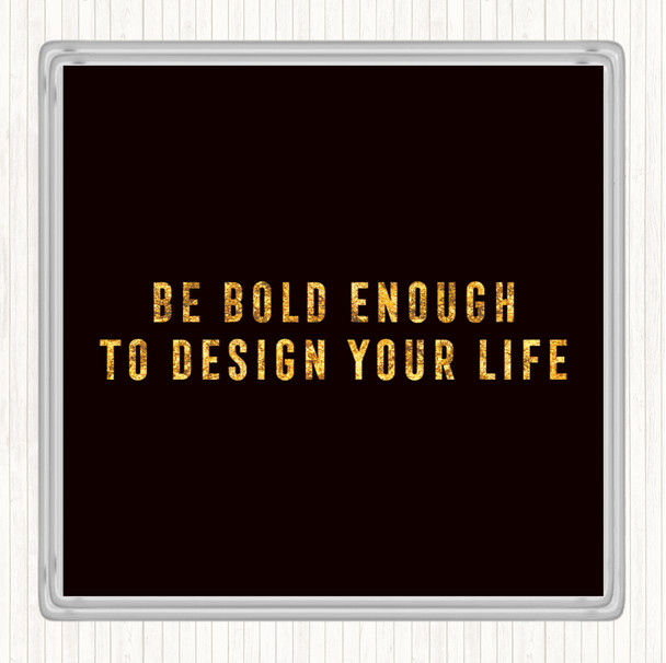 Black Gold Design Your Life Quote Drinks Mat Coaster