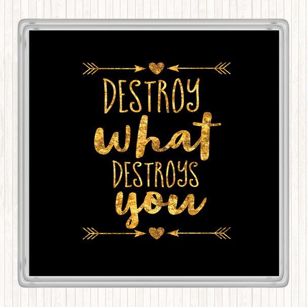 Black Gold Destroy What Destroys You Quote Drinks Mat Coaster