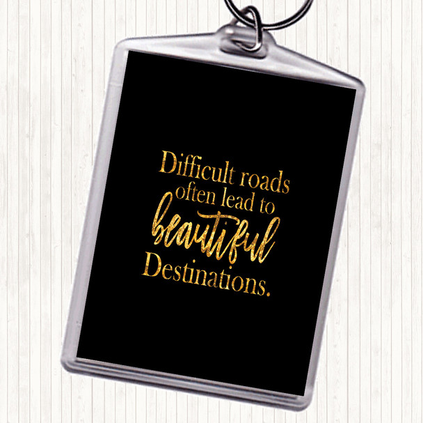 Black Gold Difficult Roads Lead To Beautiful Destinations Quote Bag Tag Keychain Keyring