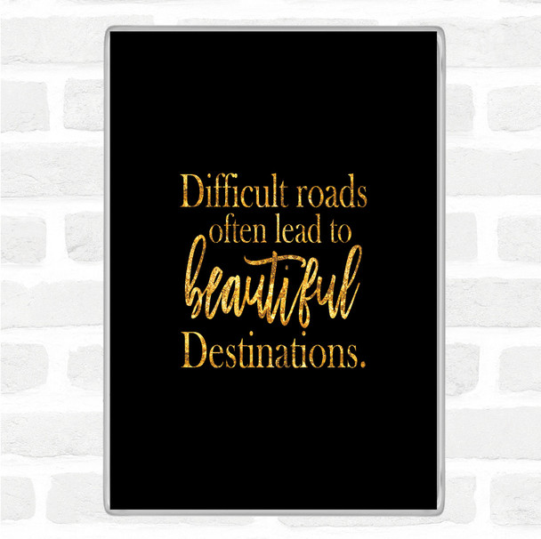 Black Gold Difficult Roads Lead To Beautiful Destinations Quote Jumbo Fridge Magnet