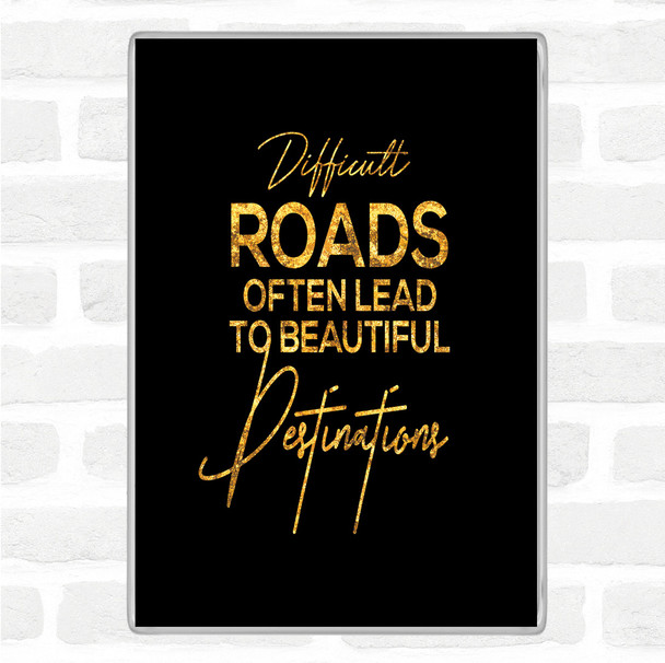 Black Gold Difficult Roads Quote Jumbo Fridge Magnet