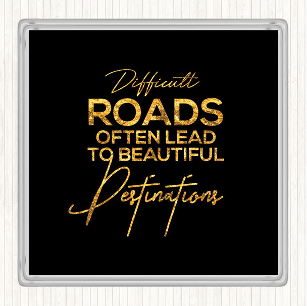 Black Gold Difficult Roads Quote Drinks Mat Coaster