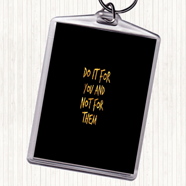 Black Gold Do It For You Not Them Quote Bag Tag Keychain Keyring