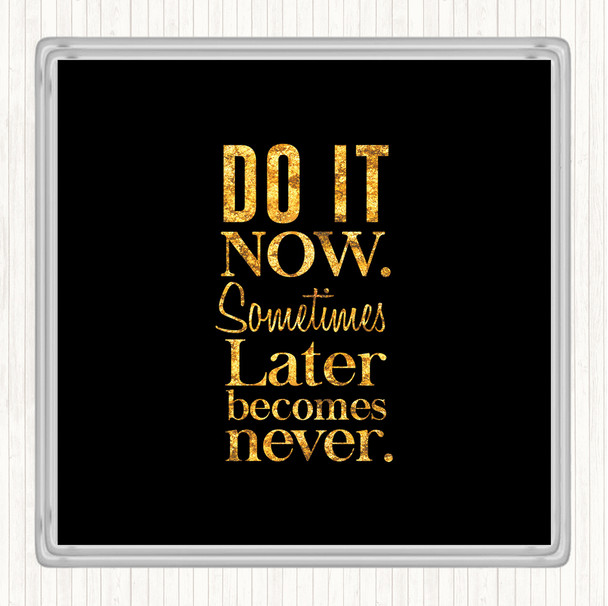 Black Gold Do It Now Quote Drinks Mat Coaster