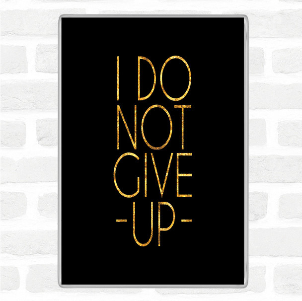 Black Gold Do Not Give Up Quote Jumbo Fridge Magnet