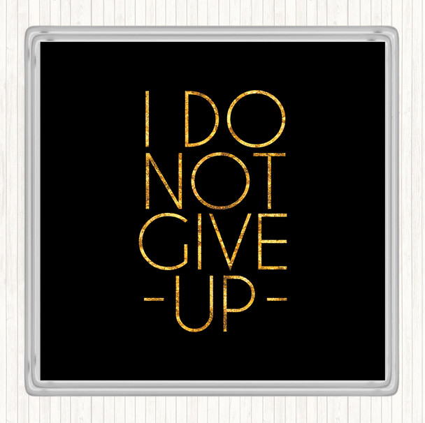 Black Gold Do Not Give Up Quote Drinks Mat Coaster