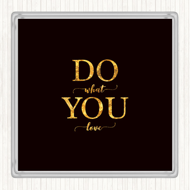 Black Gold Do What You Love Quote Drinks Mat Coaster