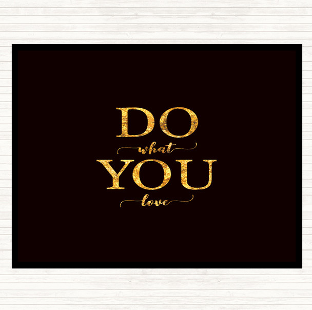 Black Gold Do What You Love Quote Dinner Table Placemat