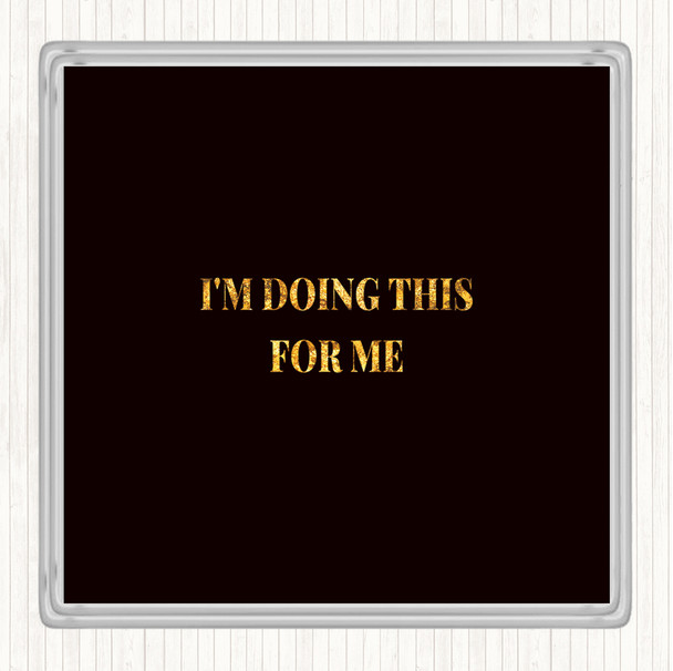Black Gold Doing This For Me Quote Drinks Mat Coaster