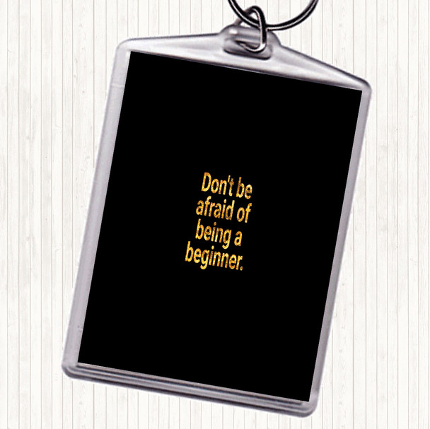 Black Gold Don't Be Afraid Of Being A Beginner Quote Bag Tag Keychain Keyring
