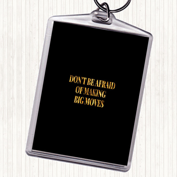Black Gold Don't Be Afraid Of Making Big Moves Quote Bag Tag Keychain Keyring