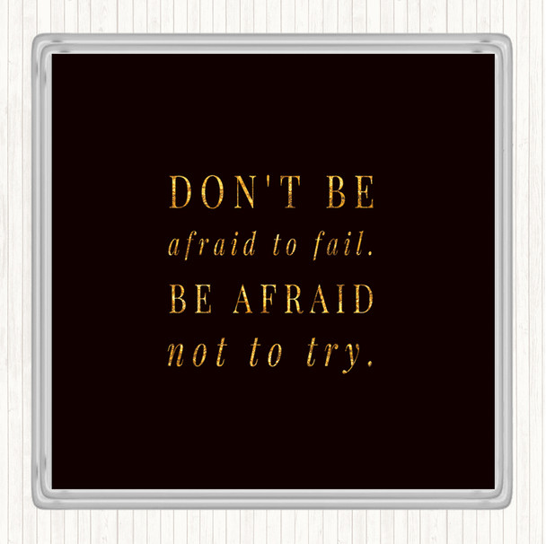 Black Gold Don't Be Afraid To Fail Quote Drinks Mat Coaster