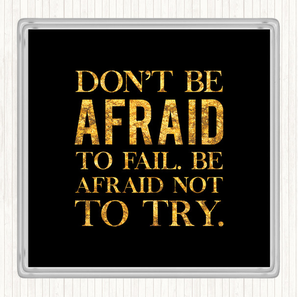 Black Gold Don't Be Afraid Quote Drinks Mat Coaster