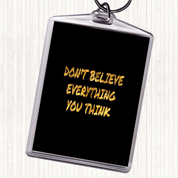 Black Gold Don't Believe Everything You Think Quote Bag Tag Keychain Keyring