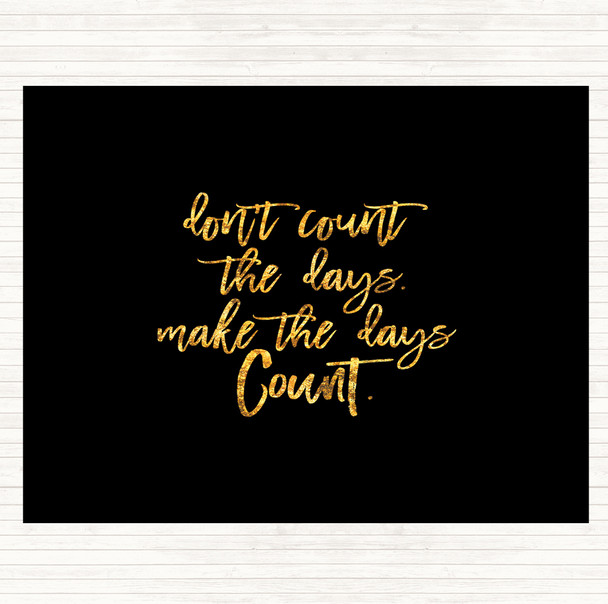 Black Gold Don't Count The Days Quote Mouse Mat Pad