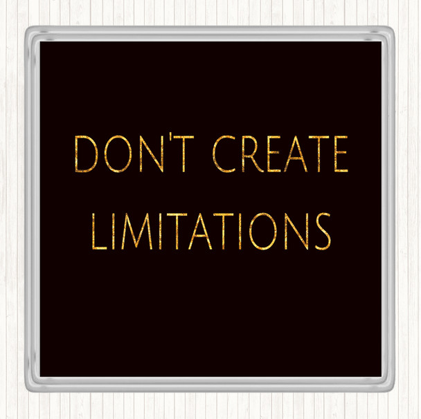 Black Gold Don't Create Limitations Quote Drinks Mat Coaster