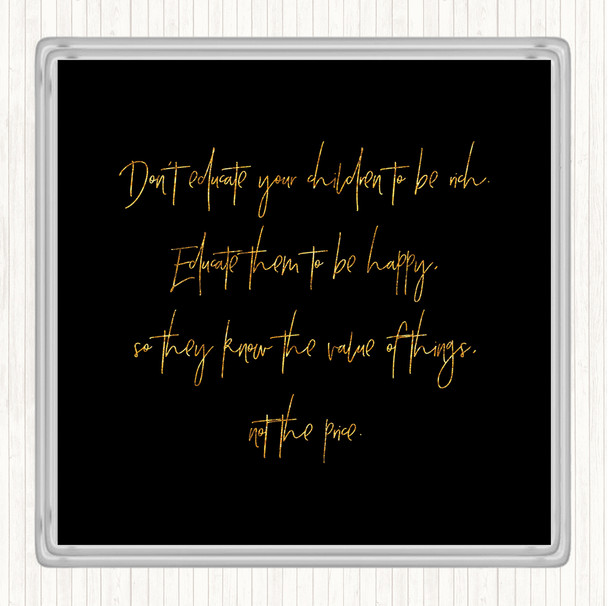 Black Gold Don't Educate To Be Rich Quote Drinks Mat Coaster