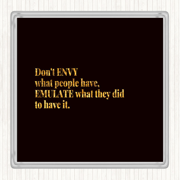 Black Gold Don't Envy What People Have Quote Drinks Mat Coaster