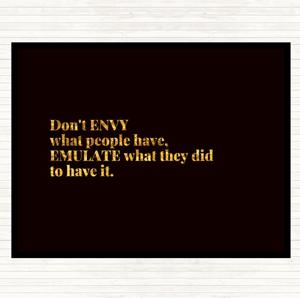 Black Gold Don't Envy What People Have Quote Dinner Table Placemat