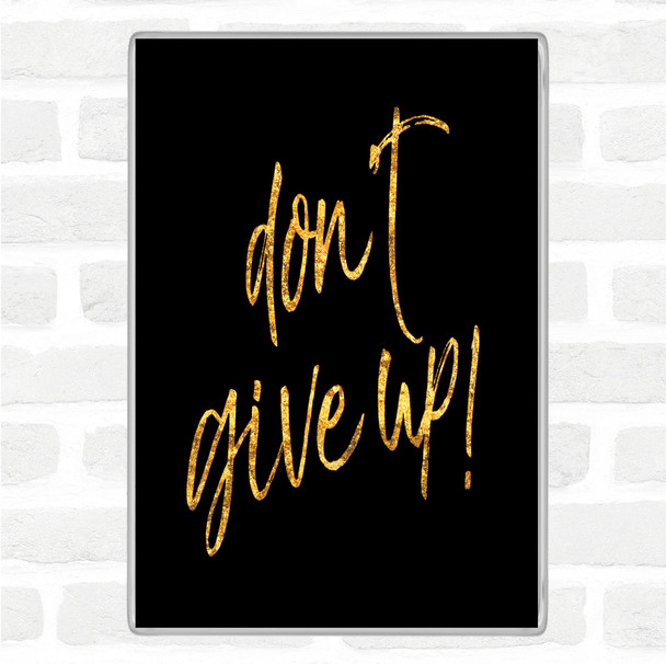 Black Gold Don't Give Up Quote Jumbo Fridge Magnet