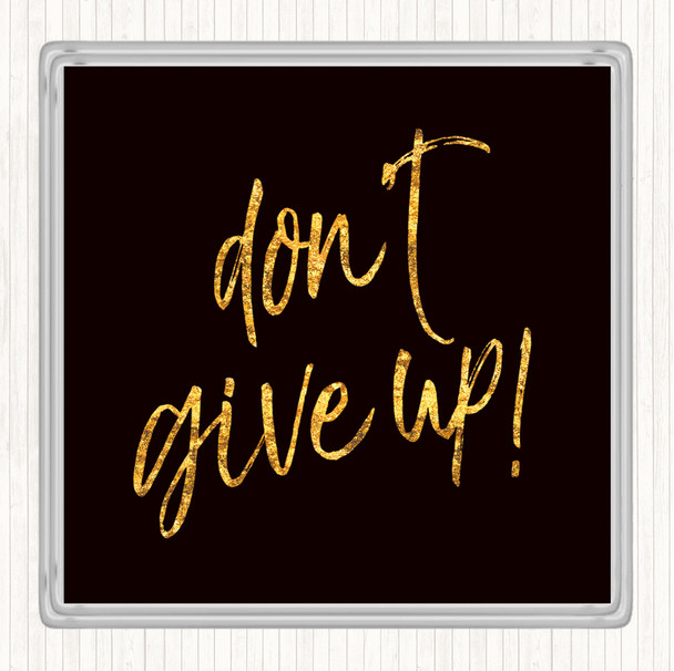 Black Gold Don't Give Up Quote Drinks Mat Coaster