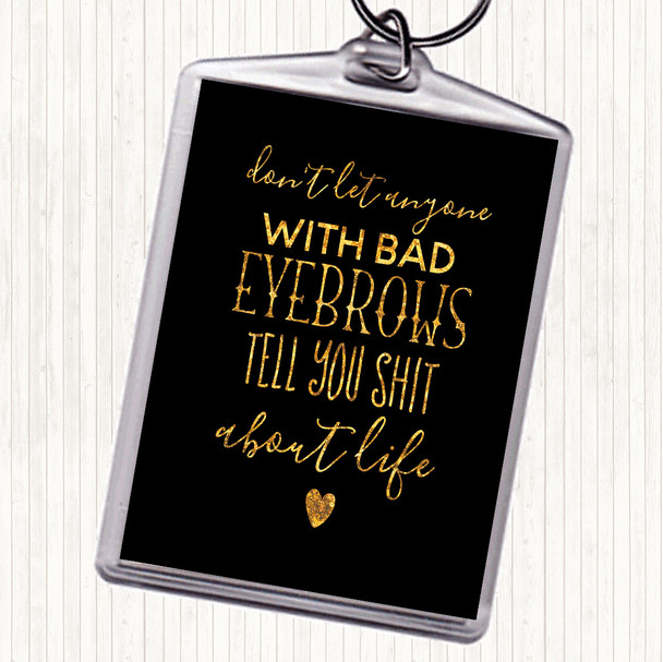 Black Gold Don't Let Anyone With Bad Eyebrows Quote Bag Tag Keychain Keyring