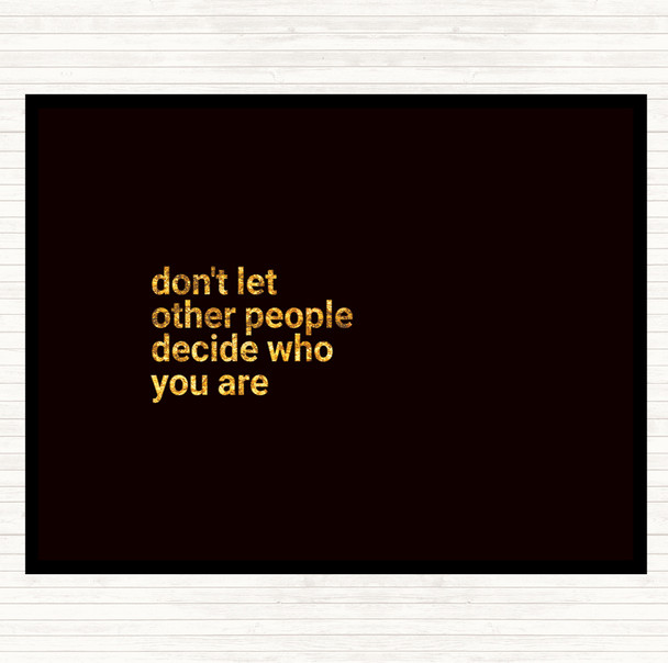 Black Gold Don't Let Other People Decide Who You Are Quote Mouse Mat Pad