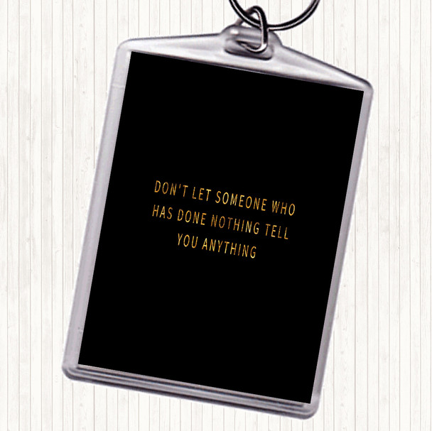 Black Gold Don't Let Someone Who's Done Nothing Tell You Anything Quote Bag Tag Keychain Keyring