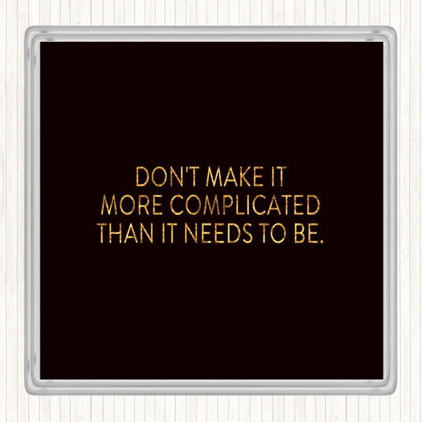 Black Gold Don't Make It More Complicated Quote Drinks Mat Coaster