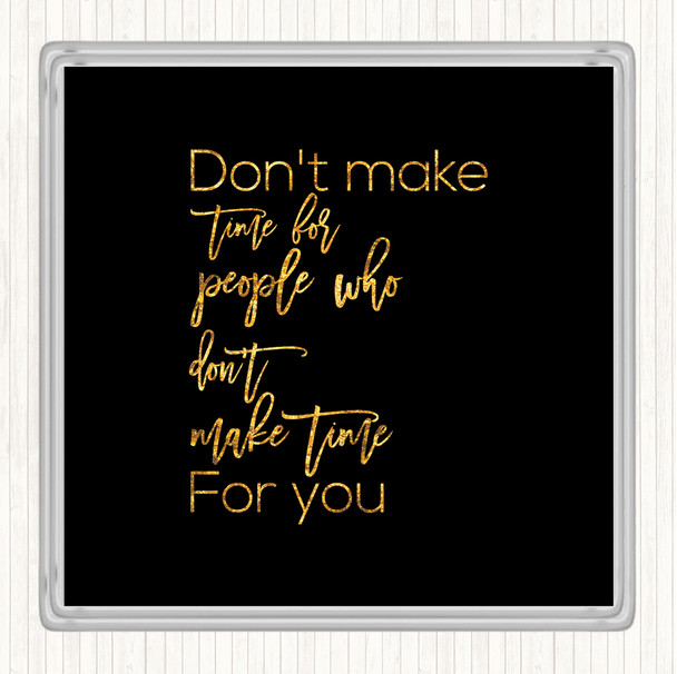 Black Gold Don't Make Time Quote Drinks Mat Coaster