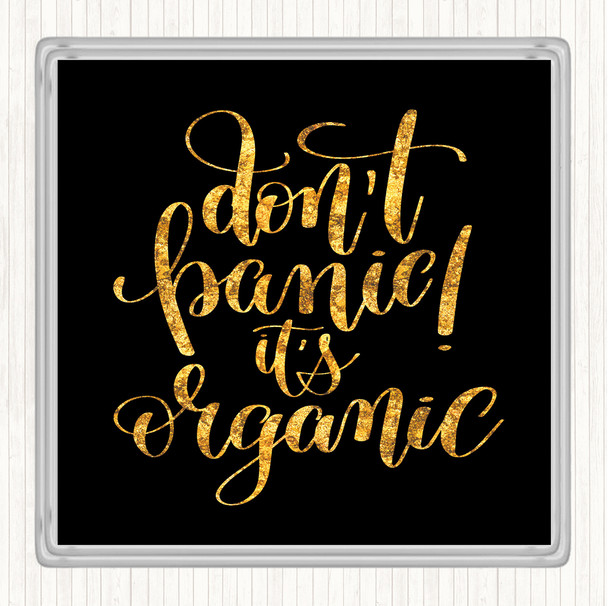 Black Gold Don't Panic Its Organic Quote Drinks Mat Coaster
