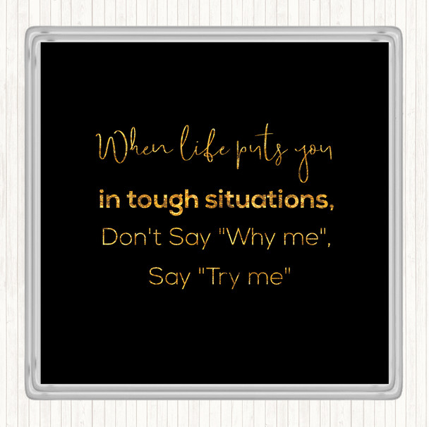 Black Gold Don't Say Why Me Quote Drinks Mat Coaster