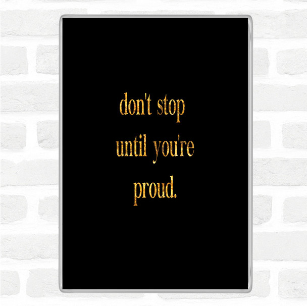 Black Gold Don't Stop Until You're Proud Quote Jumbo Fridge Magnet