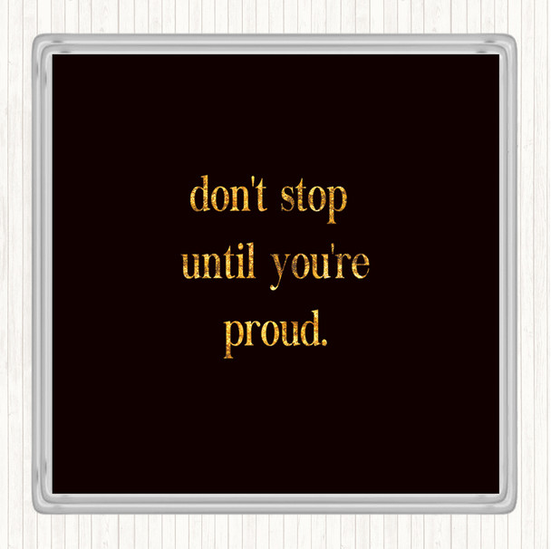 Black Gold Don't Stop Until You're Proud Quote Drinks Mat Coaster