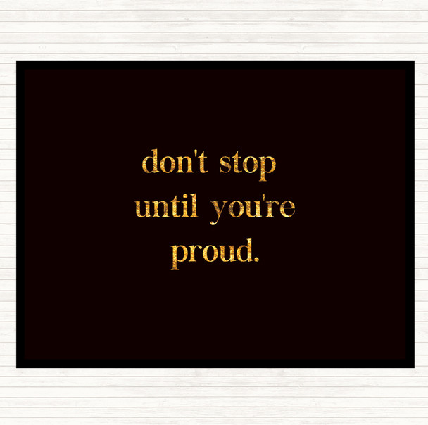 Black Gold Don't Stop Until You're Proud Quote Mouse Mat Pad