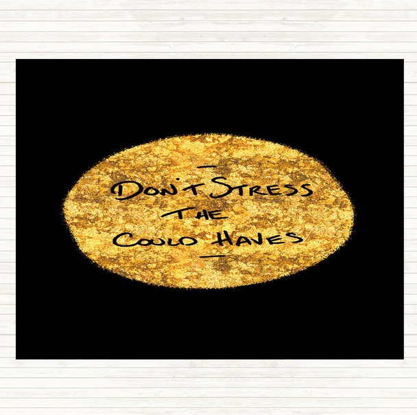 Black Gold Don't Stress Could Haves Quote Dinner Table Placemat