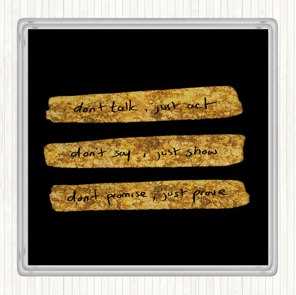 Black Gold Don't Talk Act Quote Drinks Mat Coaster
