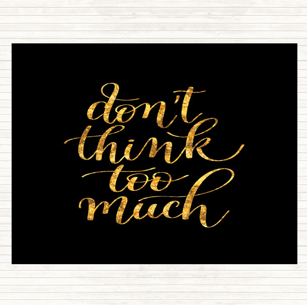Black Gold Don't Think Too Much Quote Mouse Mat Pad