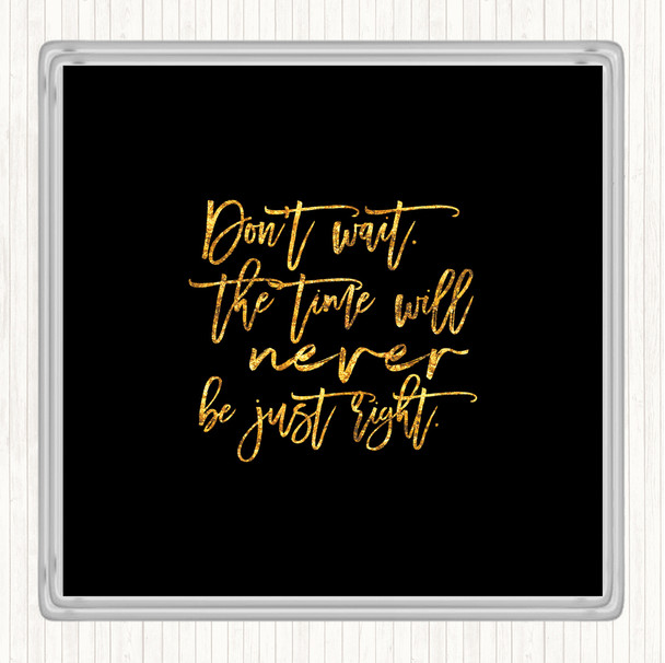 Black Gold Don't Wait Quote Drinks Mat Coaster