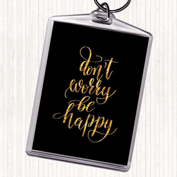 Black Gold Don't Worry Be Happy Quote Bag Tag Keychain Keyring