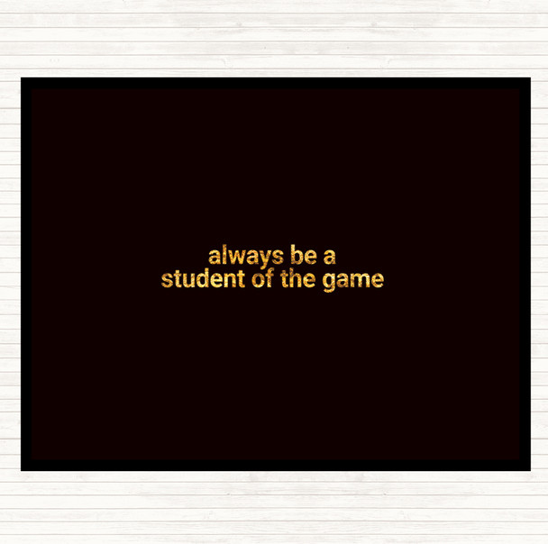Black Gold Always Be A Student Of The Game Quote Mouse Mat Pad