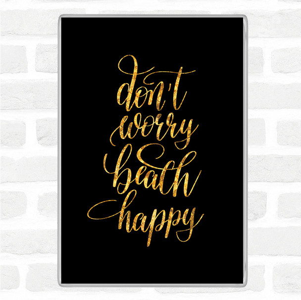 Black Gold Don't Worry Beach Happy Quote Jumbo Fridge Magnet