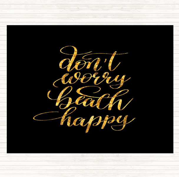 Black Gold Don't Worry Beach Happy Quote Dinner Table Placemat