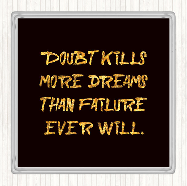 Black Gold Doubt Kills More Dreams Quote Drinks Mat Coaster