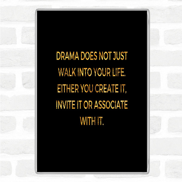 Black Gold Drama Doesn't Just Walk Into Your Life Quote Jumbo Fridge Magnet