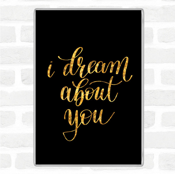 Black Gold Dream About You Quote Jumbo Fridge Magnet